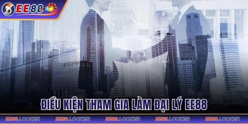 Điều kiện tham gia làm đại lý EE88
