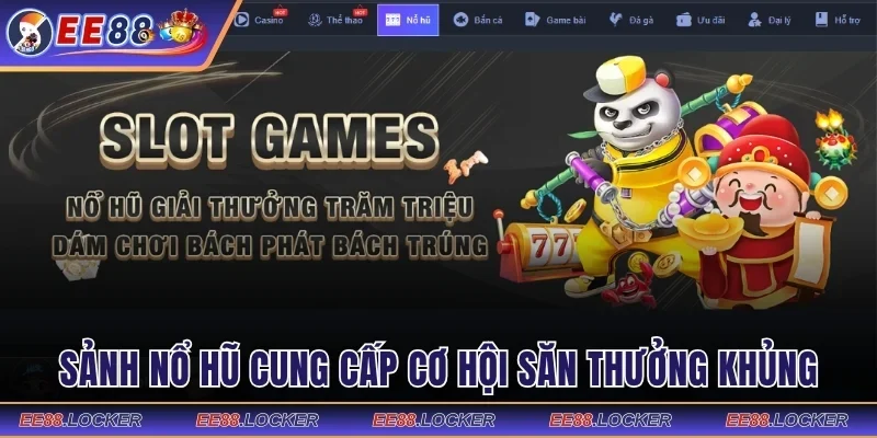 Sảnh nổ hũ cung cấp cơ hội săn thưởng khủng